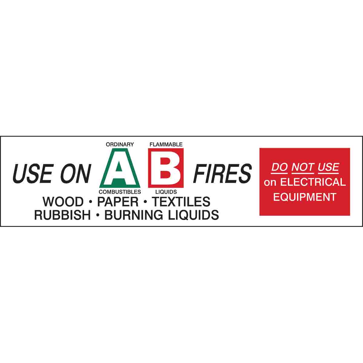 USE ON A: ORDINARY COMBUSTIBLES B:FLAMMABLE LIQUIDS FIRES WOOD PAPER TEXTILES RUBBISH… Labels